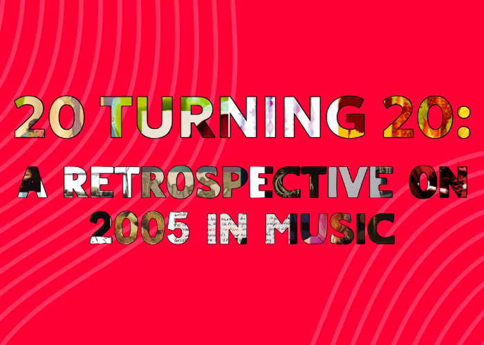 20 Turning 20: A Retrospective on 2005 in Music
