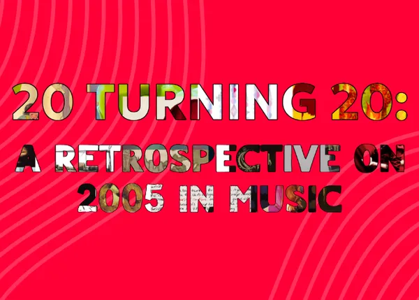 20 Turning 20: A Retrospective on 2005 in Music